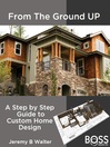 From the Ground Up (eBook): A Step by Step Guide to Custom Home Design